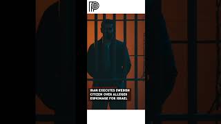 Swedish National Put to Death in Iran on Spy Charges