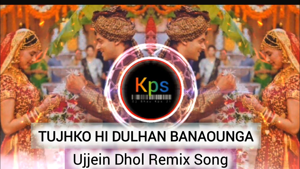 Tujhko Hi Dulhan Banaounga Dj Song  Ujjein Dhol Remix song 