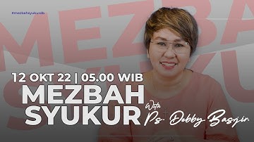MEZBAH SYUKUR (PAGI) - RABU 12/10/22 pk 05.00 WIB - Ps. Debby Basjir
