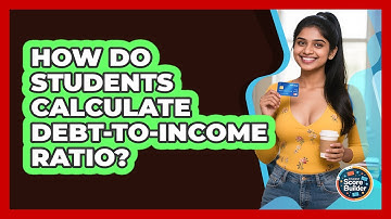 How Do Students Calculate Debt-to-income Ratio? - Student Score Builder
