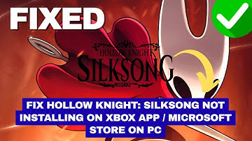 Fix Hollow Knight: Silksong Not Installing on Xbox App / Microsoft Store on PC