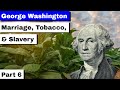 George Washington, Part 6 | Marriage, Tobacco, and Slavery