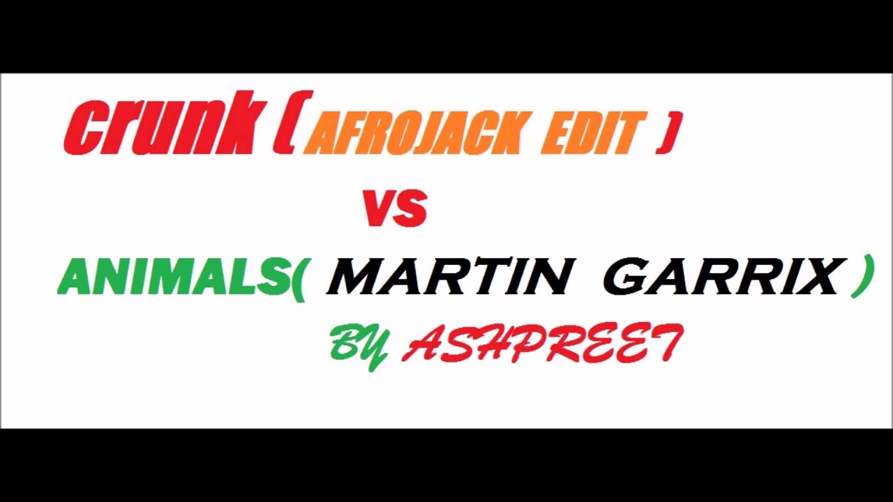 Karim Mika & Daniel Forster   Crunk Afrojack Edit vs Martin Garrix Animals