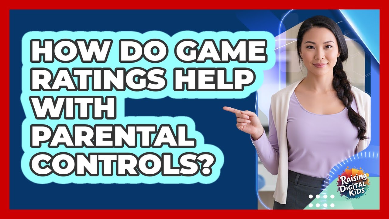 How Do Game Ratings Help With Parental Controls? - Raising Digital Kids