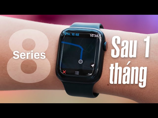 Trải nghiệm Apple Watch Series 8 sau 1 tháng