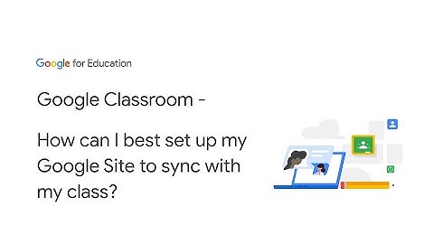 Google Classroom - How can I best set up my Google Site to sync with my class?