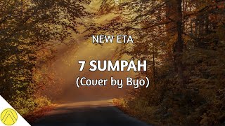 7 Sumpah - New Eta (Cover   Lirik) by Byo