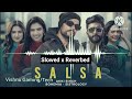 Salsa (Slowed x Reverb Music ) ft Sistrology, BOHEMIA - Akki Singh | New Song 2024