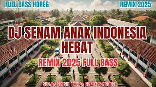 DJ SENAM ANAK INDONESIA HEBAT Remix 2025 Full Bass Middle Battle Bedil Nrotok Tulup Musik Semangat
