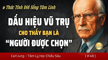 Dấu Hiệu Vũ Trụ Cho Thấy Bạn Là Người Được Chọn - Thức Tỉnh Đời Sống Tâm Linh | Góc Nhìn Carl Jung