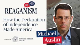 National Treasure: How the Declaration of Independence Made America: Reaganism with Michael Auslin