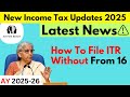 How to File ITR without form 16 | ITR Filling 2025 #itr #form16 #tax #incometax