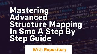 mastering advanced structure mapping in smc a step by step guide
