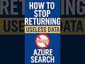 How to reduce payload size in Azure AI Search #AI #azure #tips