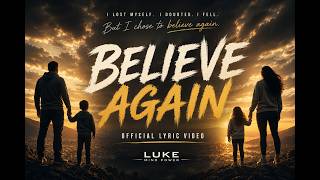 BELIEVE AGAIN | Official Lyric Video | Luke Mind Power Music