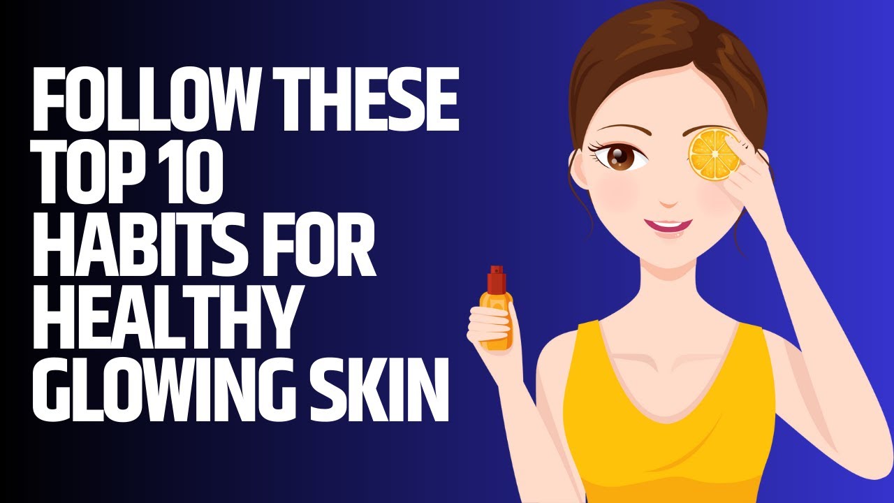 TOP 10 PROVEN TIPS & HABITS FOR HEALTHY GLOWING SKIN NATURALLY - YouTube