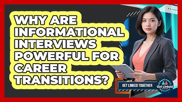 Why Are Informational Interviews Powerful For Career Transitions? - Get Linked Together