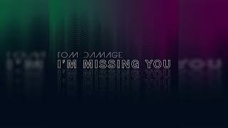 Tom Damage - I'm Missing You Resimi