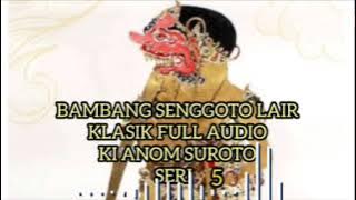 Bambang Senggoto Lair 5 Lawasan Klasik Full Audio Ki Anom Suroto