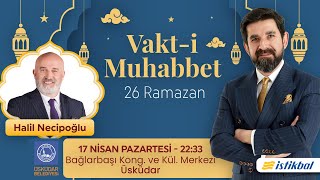 Serdar Tuncer - Halil Necipoğlu 26 Ramazan Vakt-I Muhabbet 2023