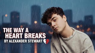 Download Lagu The Way A Heart Breaks - Alexander Stewart MP3
