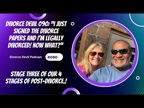 "I just signed the divorce papers and I’m legally divorced! Now what?” - Stage Three of Four Stages