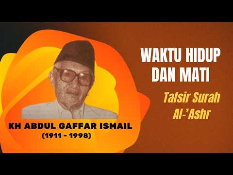 KH Abdul Gaffar Ismail - TIME OF LIFE AND DEATH - Tafsir of Surah Al-'Ashr