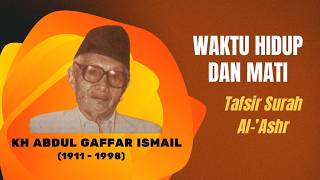 KH Abdul Gaffar Ismail - TIME OF LIFE AND DEATH - Tafsir of Surah Al-'Ashr