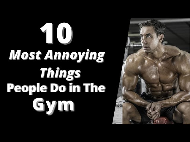 Top 10 Annoying Habits of Gym Rats