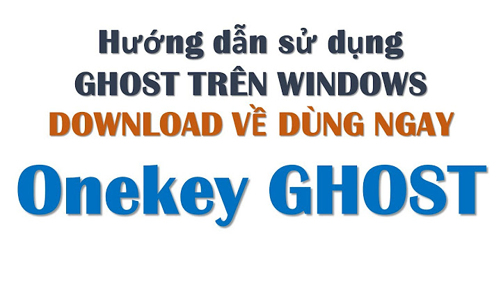 Hướng dẫn dùng onekey ghost win 10