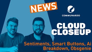 NEWS: Sentiments, Smart Buttons, Ai Breakdown & Opsgenie - Communardo Cloud Closeup Clips