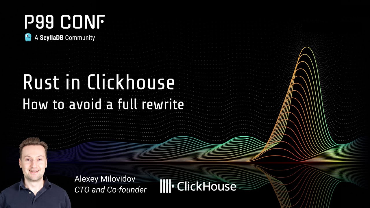 P99 CONF 2025 | Clickhouse's C++ & Rust Journey by Alexey Milovidov ...