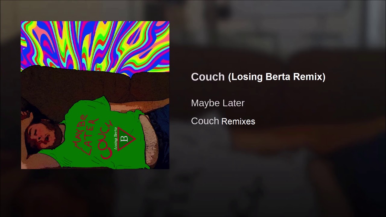YouTubeでMaybe Later - Couch (Losing Berta Remix)を視聴 YouTubeでMaybe Later - Couch (Losing Berta Remix)を視聴
