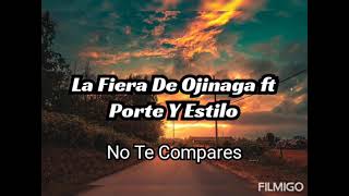 La Fiera De Ojinaga ft Porte Y Estilo__No Te Compares 😎Letra