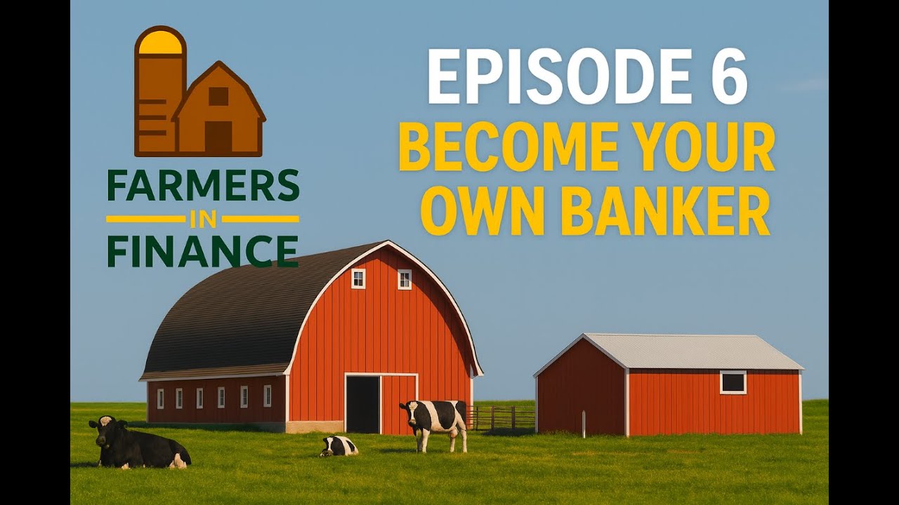 Farmers in Finance Episode 6:  The Truth About Infinite Banking for Farmers | Become Your Own Banker
