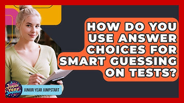 How Do You Use Answer Choices For Smart Guessing On Tests? - Junior Year Jumpstart
