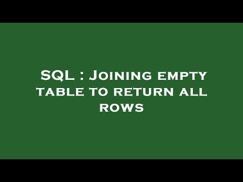 SQL : Joining empty table to return all rows