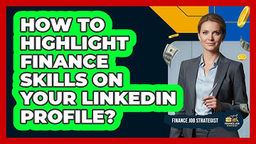 How To Highlight Finance Skills On Your LinkedIn Profile?
