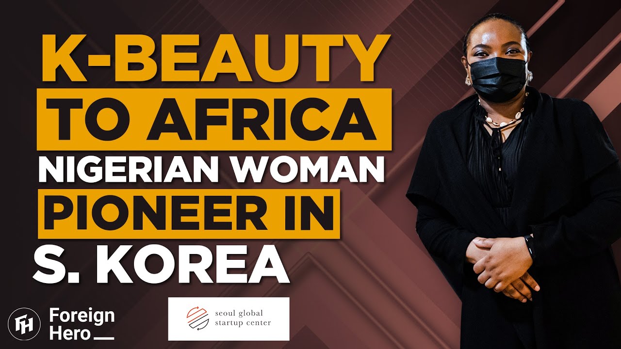 Nigerian Woman founds K-Beauty Startup in Seoul | Grace Okafor X Foreign Hero *trailer