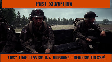 Post Scriptum - First Time Playing U.S. Airborne - Reviving Frenzy!