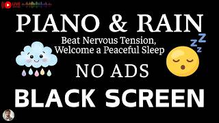 🔴Rain Sounds for Sleeping with Piano 🎼 Black Screen • Beat Nervous Tension, Welcome a Peaceful Sleep