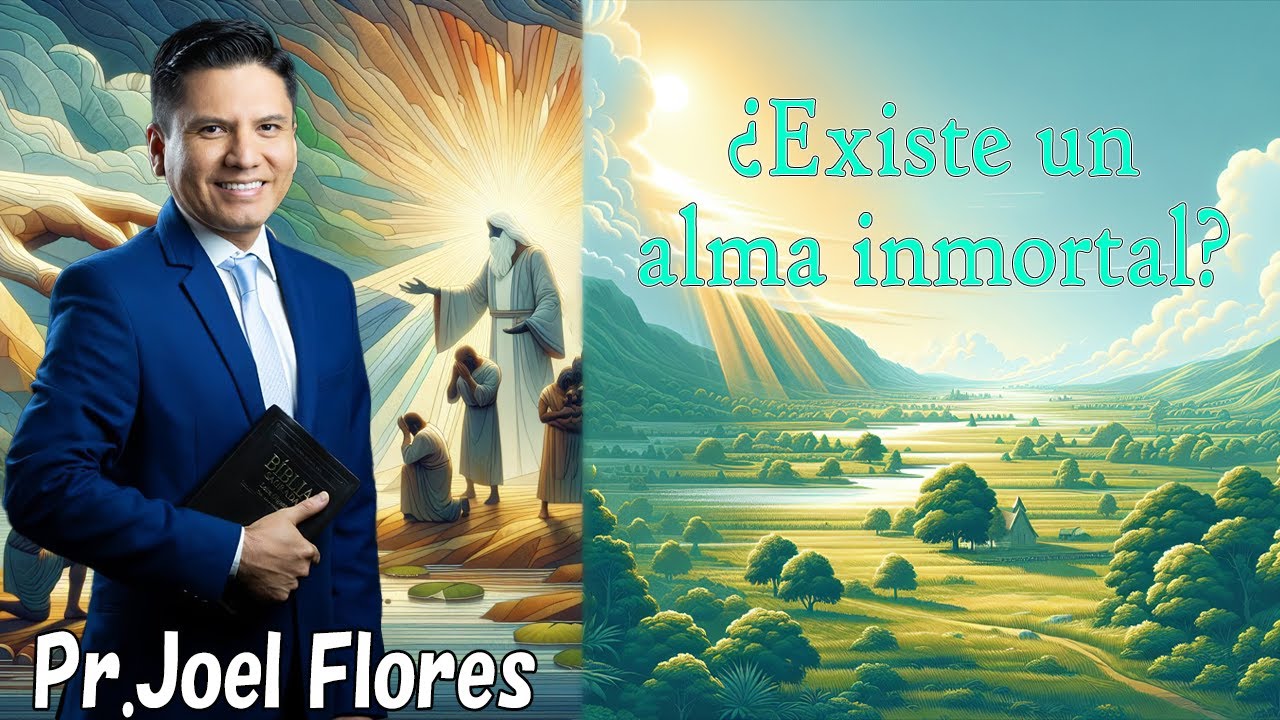 ¿Existe un alma inmortal | Pr Joel Flores 2024 - YouTube