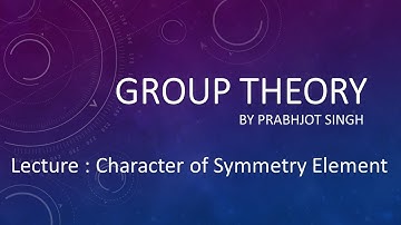 Group Theory Lecture 2 Character of symmetry elements