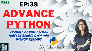Advance python EP:38 example of how daemon threads behave over non daemon threads  | Oops | python