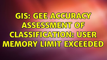 GIS: GEE Accuracy assessment of classification: User memory limit exceeded