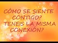 COMO SE SIENTE CONTIGO? TENEIS LA MISMA CONEXION? TAROT HOY AMOR INTERACTIVO