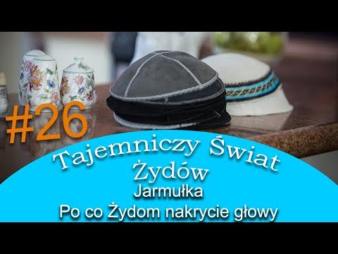 Dlaczego Żydzi noszą jarmułkę - Tajemniczy Świat Żydów #26