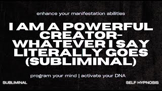 I AM A POWERFUL CREATOR - WHATEVER I SAY LITERALLY GOES (SUBLIMINAL)