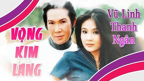 VỌNG KIM LANG | Liên khúc VŨ LINH THANH NGÂN hay nhất | Cải Lương Tôi Yêu