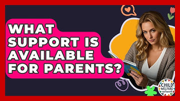 What Support Is Available For Parents? - Child Welfare Network
